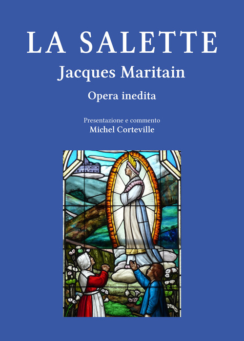 La Salette. Il M&eacute;moire e l'impegno sulla parola di Maria, luce e sale per l'attualit&agrave;