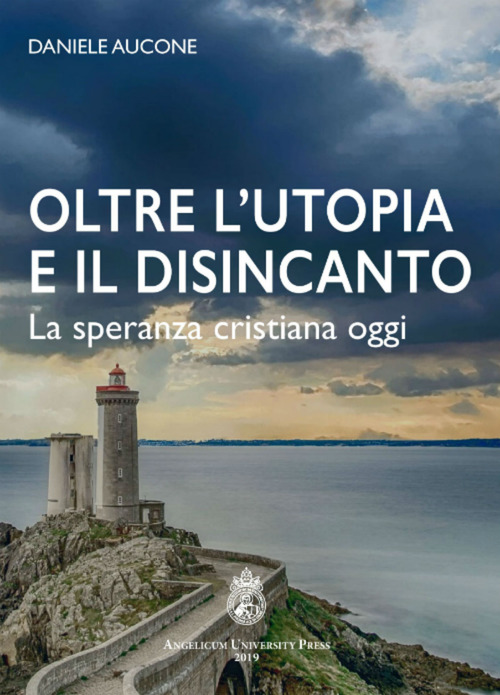 Oltre l'utopia e il disincanto. La speranza cristiana oggi