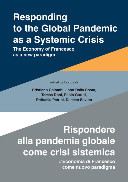 Responding to the global pandemic as a systemic crisis-Rispondere alla pandemia globale come crisi sistemica. The economy of Francesco as a new paradigm-L'economia di Francesco come nuovo paradigma