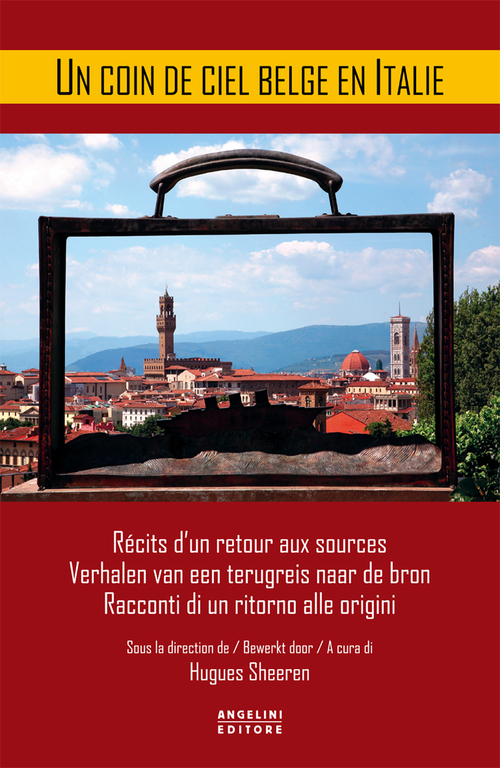 A coin de ciel belge en Italie. R&eacute;cits d'un retour aux sources-Verhalen van een terugreis naar de bron-Racconti di un ritorno alle origini