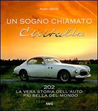 Un sogno chiamato Cisitalia 202. La vera storia dell'auto pi&ugrave; bella del mondo