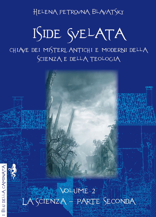 Iside svelata. Chiave dei misteri della scienza e della teologia antiche e moderne