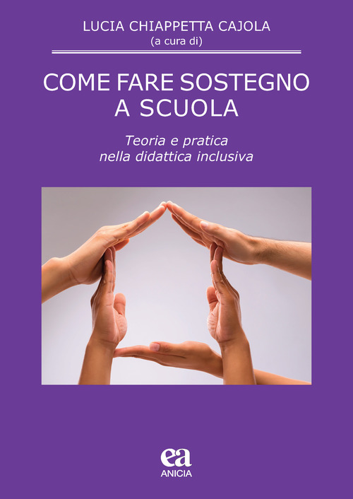 Come fare sostegno a scuola. Teoria e pratica nella didattica inclusiva
