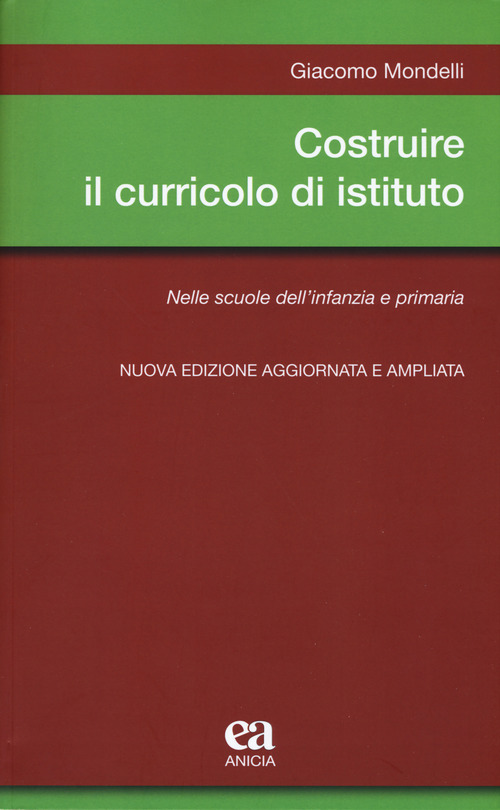 Costruire il curricolo di istituto. Nelle scuole dell'infanzia e primaria