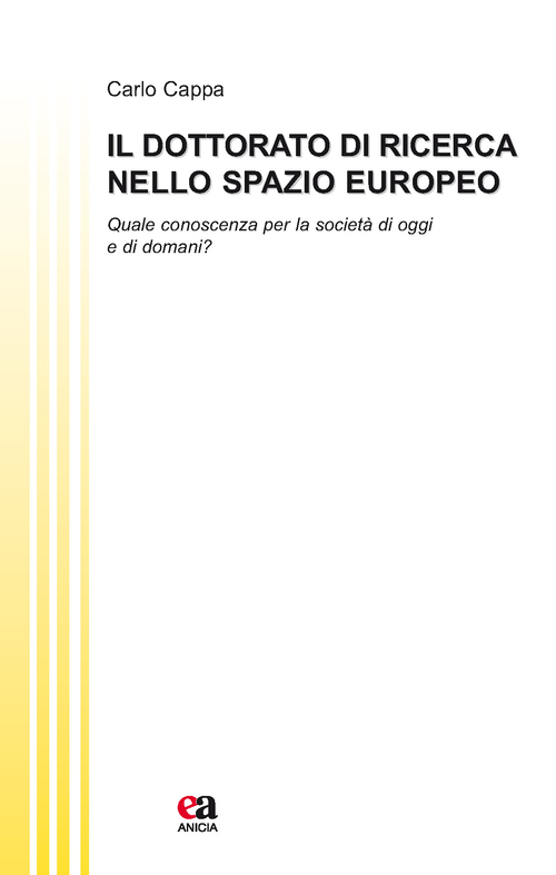 Il dottorato di ricerca nello spazio europeo. Quale conoscenza per la societ&agrave; di oggi e di domani?