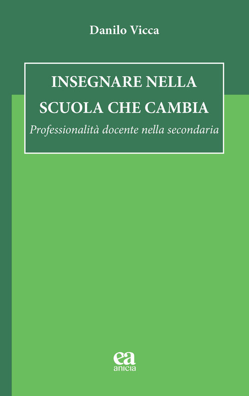 Insegnare nella scuola che cambia. Professionalit&agrave; docente nella secondaria