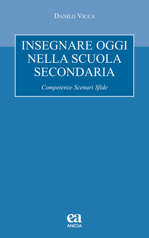 Insegnare oggi nella scuola secondaria. Competenze, scenari, sfide