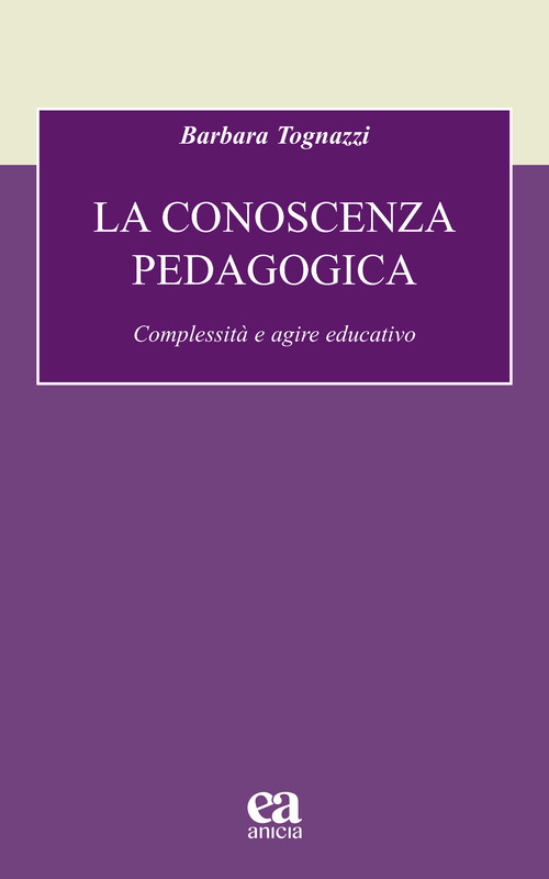 La conoscenza pedagogica. Complessità e agire educativo