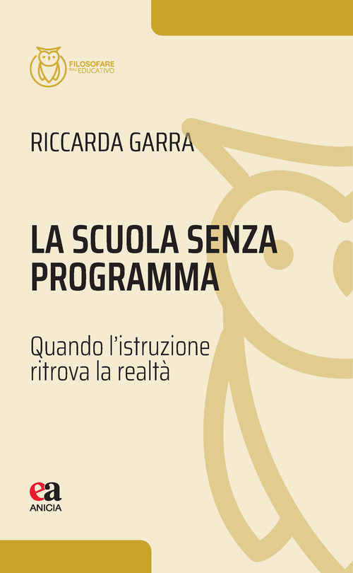 La scuola senza programma. Quando l'istruzione ritrova la realt&agrave;