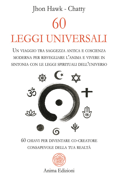60 leggi universali. Un viaggio tra saggezza antica e coscienza moderna per risvegliare l'anima e vivere in sintonia con le leggi spirituali dell'universo. 60 chiavi per diventare co-creatore consapevole della tua realt&agrave;