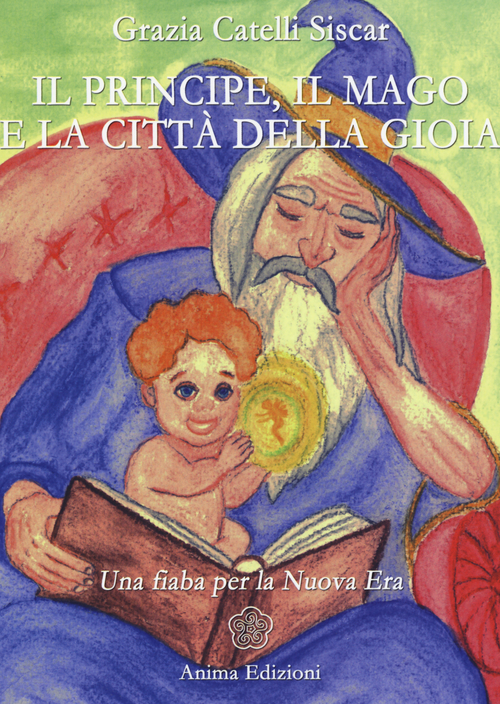 Il principe, il mago e la citt&agrave; della gioia. Una fiaba per la nuova era