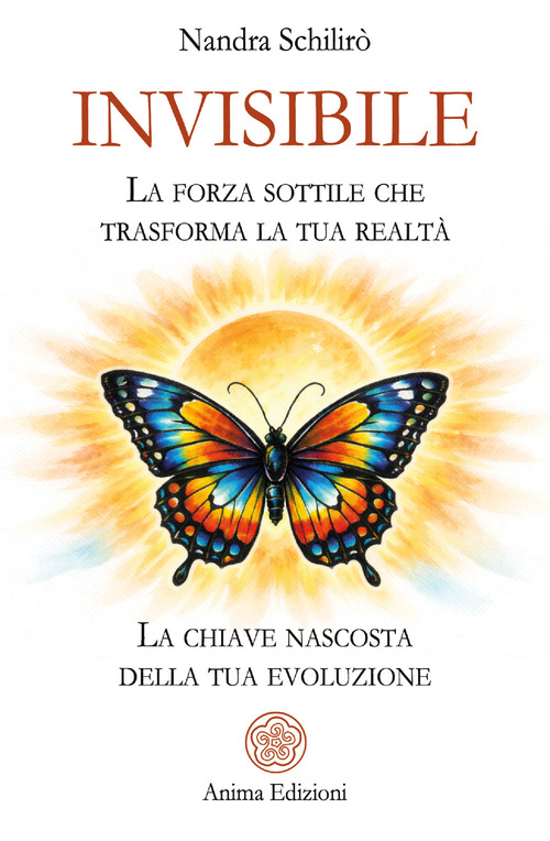 Invisibile. La forza sottile che trasforma la tua realt&agrave;. La chiave nascosta della tua evoluzione
