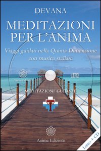 Meditazioni per l'anima. Viaggi guidati nella quinta dimensione con musica stellare. Meditazioni e canto di Devana