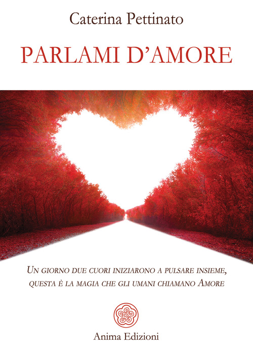 Parlami d'amore. Un giorno due cuori iniziarono a pulsare insieme, questa &egrave; la magia che gli umani chiamano Amore