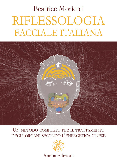 Riflessologia facciale italiana. Un metodo completo per il trattamento degli organi secondo l'energetica cinese