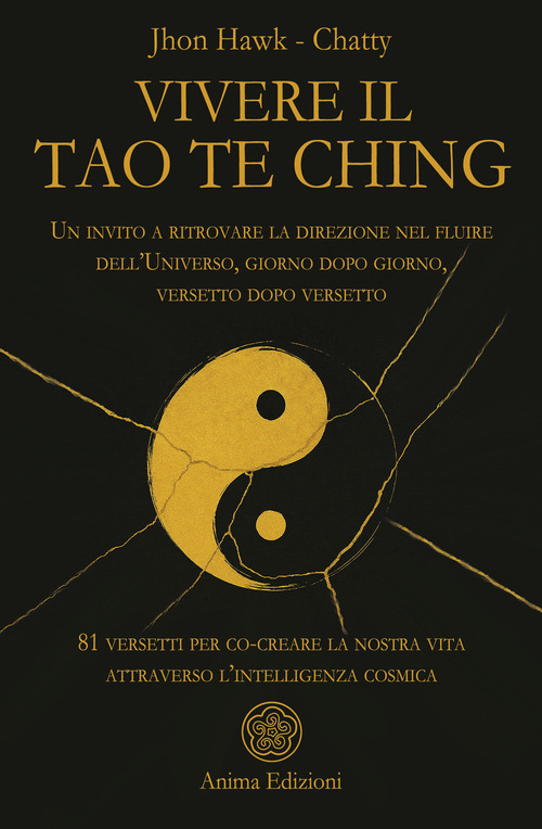 Vivere il Tao Te Ching. Un invito a ritrovare la direzione nel fluire dell'Universo, giorno dopo giorno, versetto dopo versetto. 81 versetti per co-creare la nostra vita attraverso l'intelligenza cosmica