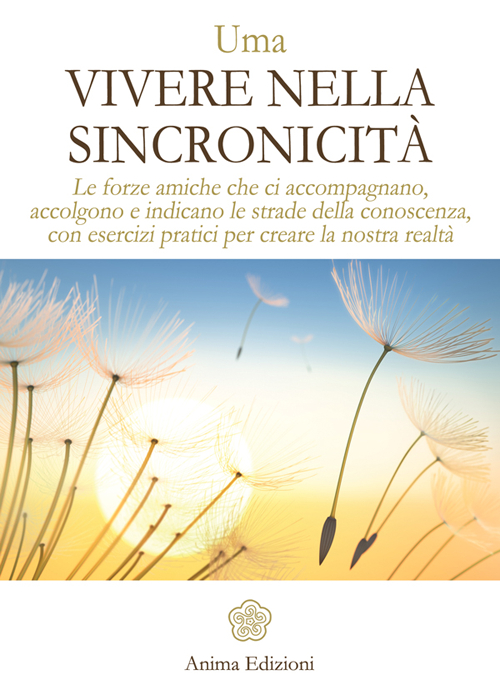 Vivere nella sincronicit&agrave;. Le forze amiche che ci accompagnano, accolgono e indicano le strade della conoscenza, con esercizi pratici per creare la nostra realt&agrave;