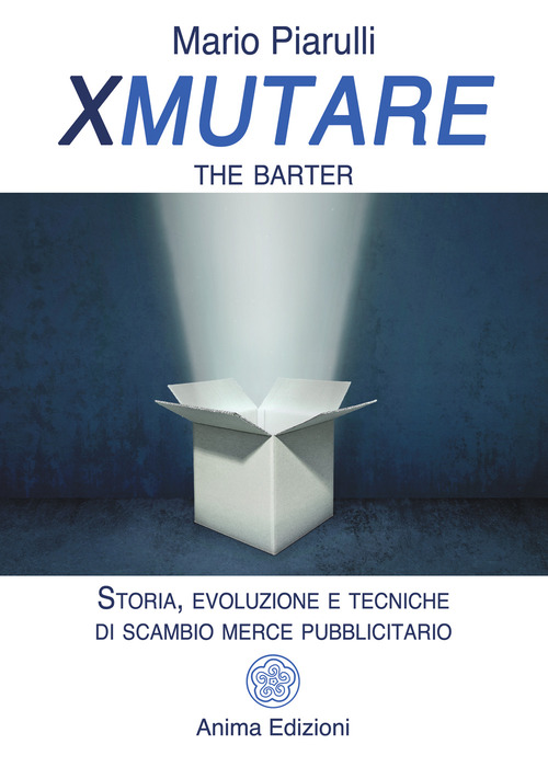 Xmutare. The barter. Storia, evoluzione e tecniche di scambio merce pubblicitario