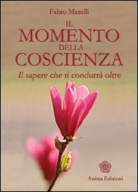 Il momento della coscienza. Il sapere che ti condurr&agrave; oltre