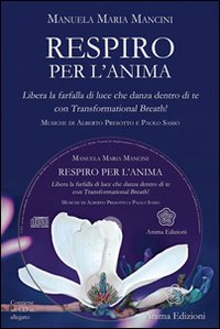 Respiro per l'anima. Libera la farfalla di luce che danza dentro di tecon Trasformational breath&reg;. Con CD Audio