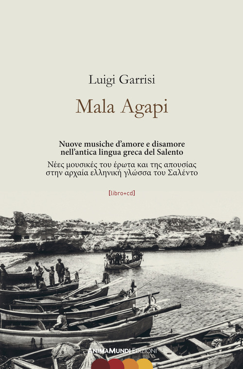 Mala Agapi. Nuove musiche d'amore e disamore nell'antica lingua greca del Salento. Ediz. italiana e greca