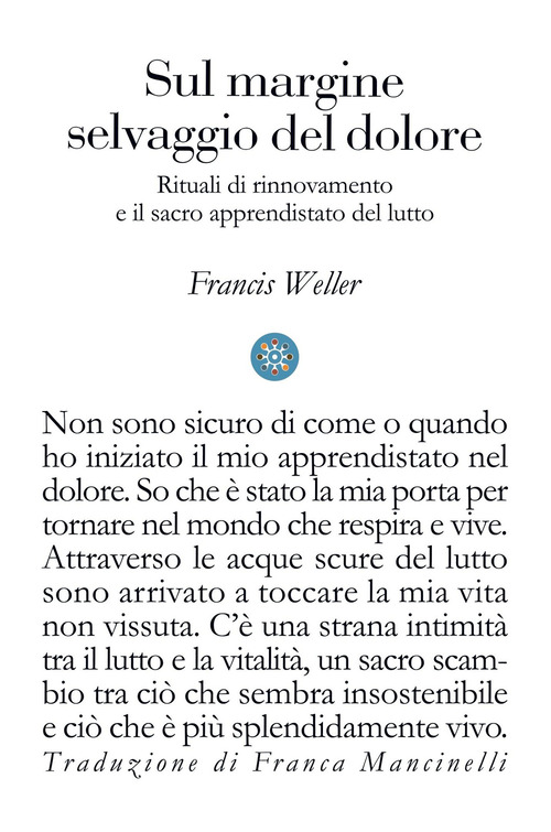 Sul margine selvaggio del dolore. Rituali di rinnovamento e il sacro apprendistato del lutto