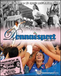Donna &egrave; sport. 1861-2011. Storie di donne e di sport nell'Italia unita