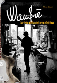 Wandr&egrave;. L'artista della chitarra elettrica