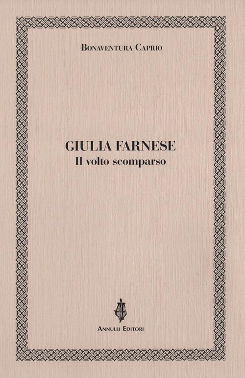 Giulia Farnese. Il volto scomparso