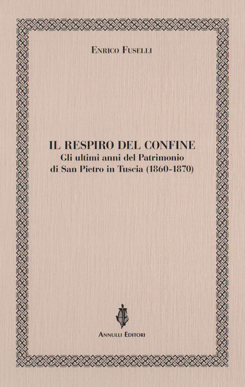 Il respiro del confine. Gli ultimi anni del Patrimonio di San Pietro in Tuscia (1860-1870)