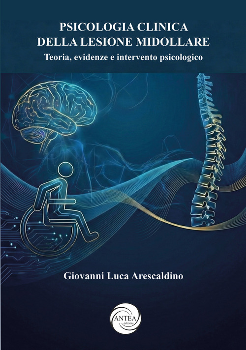 Psicologia clinica della lesione midollare. Teoria, evidenze e intervento psicologico