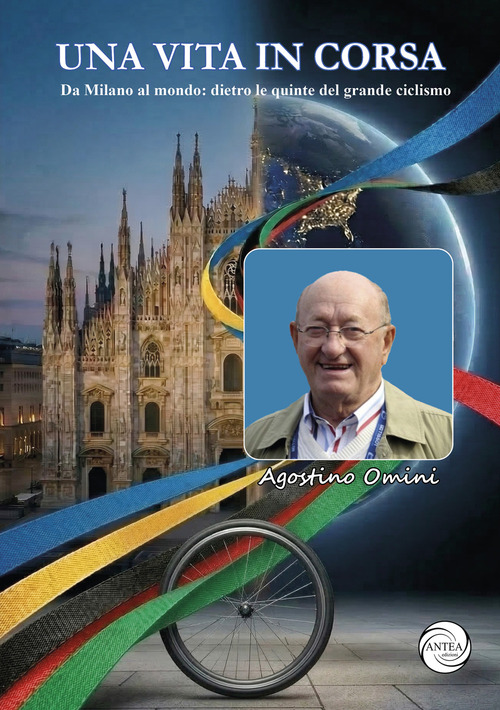 Una vita in corsa. Da Milano al mondo: dietro le quinte del grande ciclismo