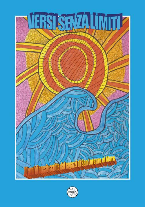 Versi senza limiti. 20 anni di poesie scritte dai ragazzi di San Lorenzo al Mare