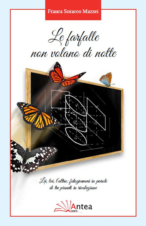 Le farfalle non volano di notte. Lei, lui, l'altra: fotogrammi in parole di tre pianeti in rivoluzione