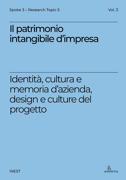 Il patrimonio intangibile d'impresa. Identit&agrave;, cultura e memoria d'azienda, design e culture del progetto