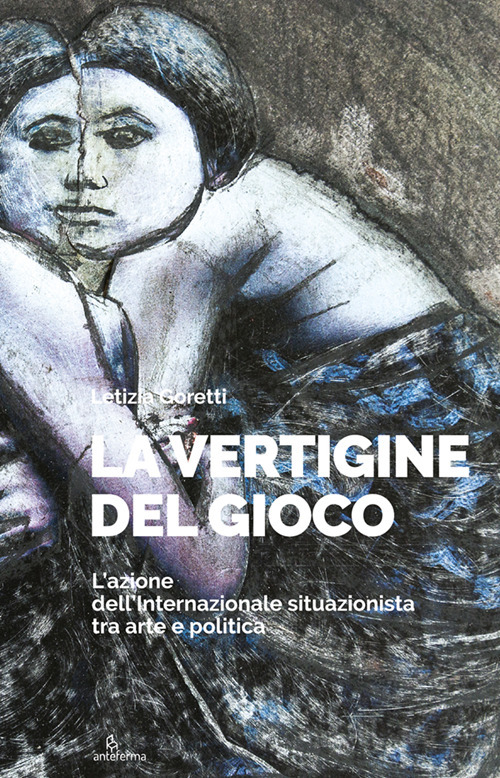 La vertigine del gioco. L'azione dell'Internazionale situazionista tra arte e politica