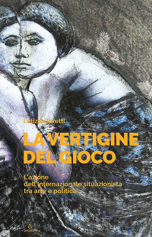 La vertigine del gioco. L'azione dell'Internazionale situazionista tra arte e politica