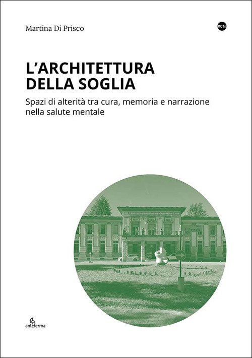 L'architettura della soglia. Spazi di alterit&agrave; tra cura, memoria e narrazione nella salute mentale