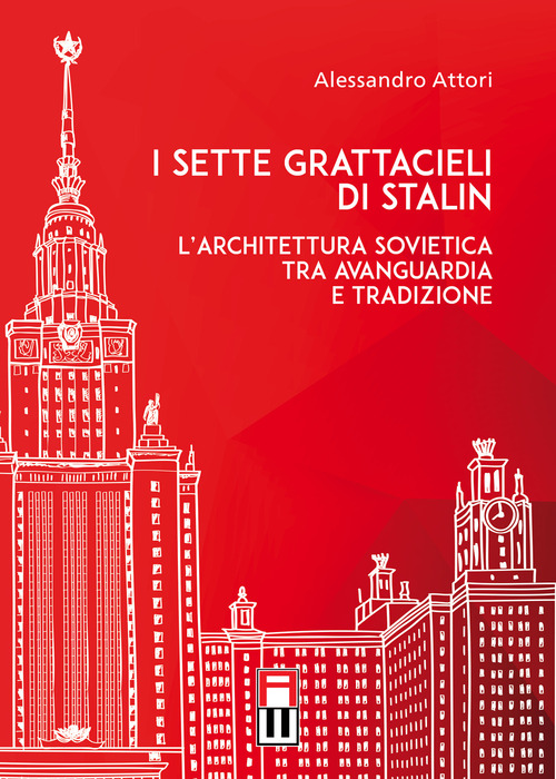 I sette grattacieli di Stalin. L'architettura sovietica tra avanguardia e tradizione