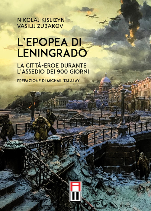L'epopea di Leningrado. La citt&agrave;-eroe durante l'assedio dei 900 giorni