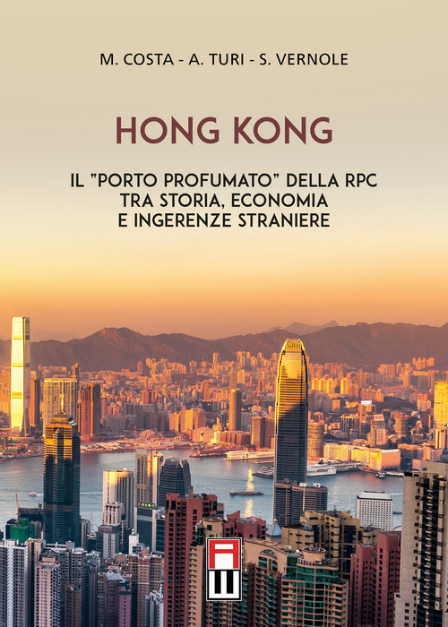 Hong Kong. Il &laquo;porto profumato&raquo; della RPC tra storia, economia e ingerenze straniere