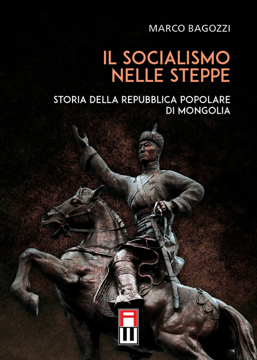 Il socialismo nelle steppe. Storia della repubblica popolare di Mongolia