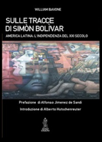 Sulle tracce di Sim&oacute;n Bol&iacute;var. America latina. L'indipendenza del XXI secolo