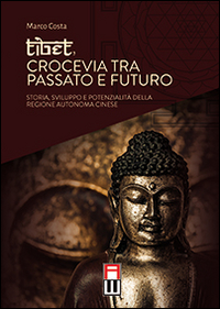 Tibet, crocevia tra passato e futuro. Storia, sviluppo e pontenzialit&agrave; della regione autonoma cinese