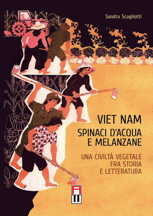 Viet Nam. Spinaci d'acqua e melanzane. Una civilt&agrave; vegetale fra storia e letteratura
