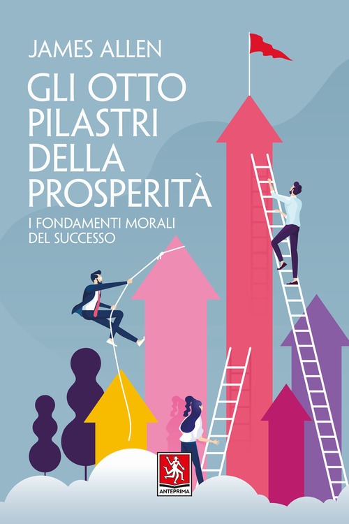 Gli otto pilastri della prosperit&agrave;. I fondamenti morali del successo