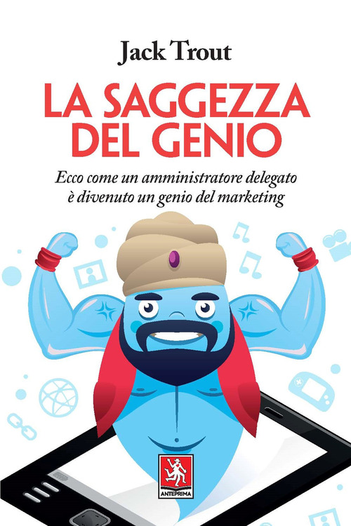 La saggezza del genio. Ecco come un amministratore delegato &egrave; divenuto un genio del marketing
