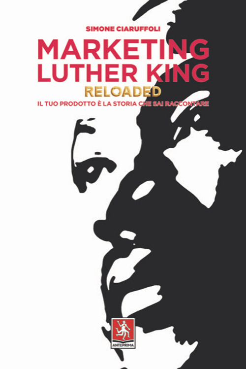 Marketing Luther King reloaded. Il tuo prodotto &egrave; la storia che sai raccontare