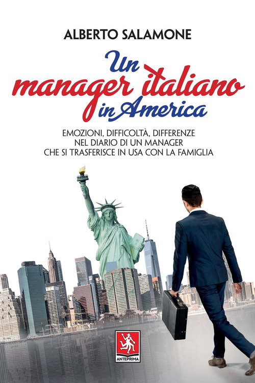Un manager italiano in America. Emozioni, difficolt&agrave;, differenze nel diario di un manager che si trasferisce in USA con la sua famiglia