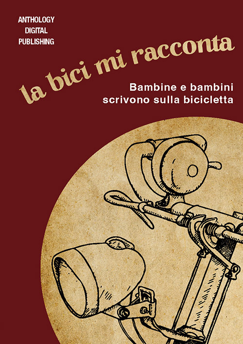 La bici mi racconta. Bambine e bambini scrivono sulla bicicletta